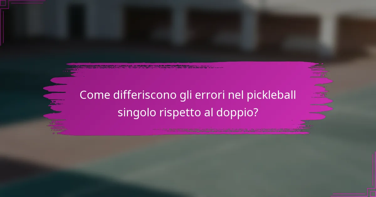 Come differiscono gli errori nel pickleball singolo rispetto al doppio?