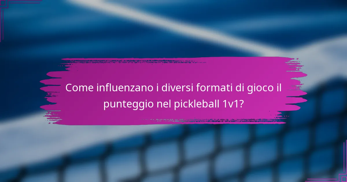 Come influenzano i diversi formati di gioco il punteggio nel pickleball 1v1?
