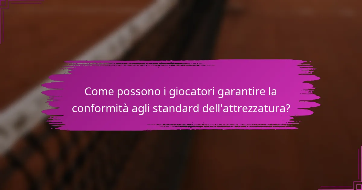 Come possono i giocatori garantire la conformità agli standard dell'attrezzatura?