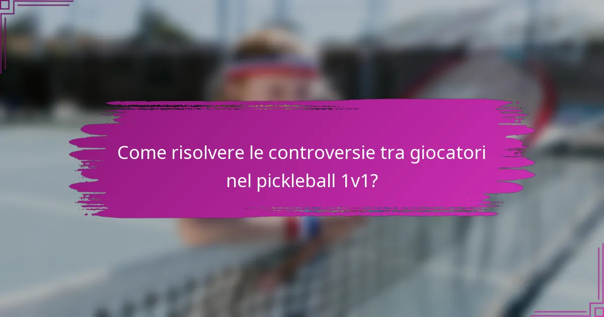 Come risolvere le controversie tra giocatori nel pickleball 1v1?