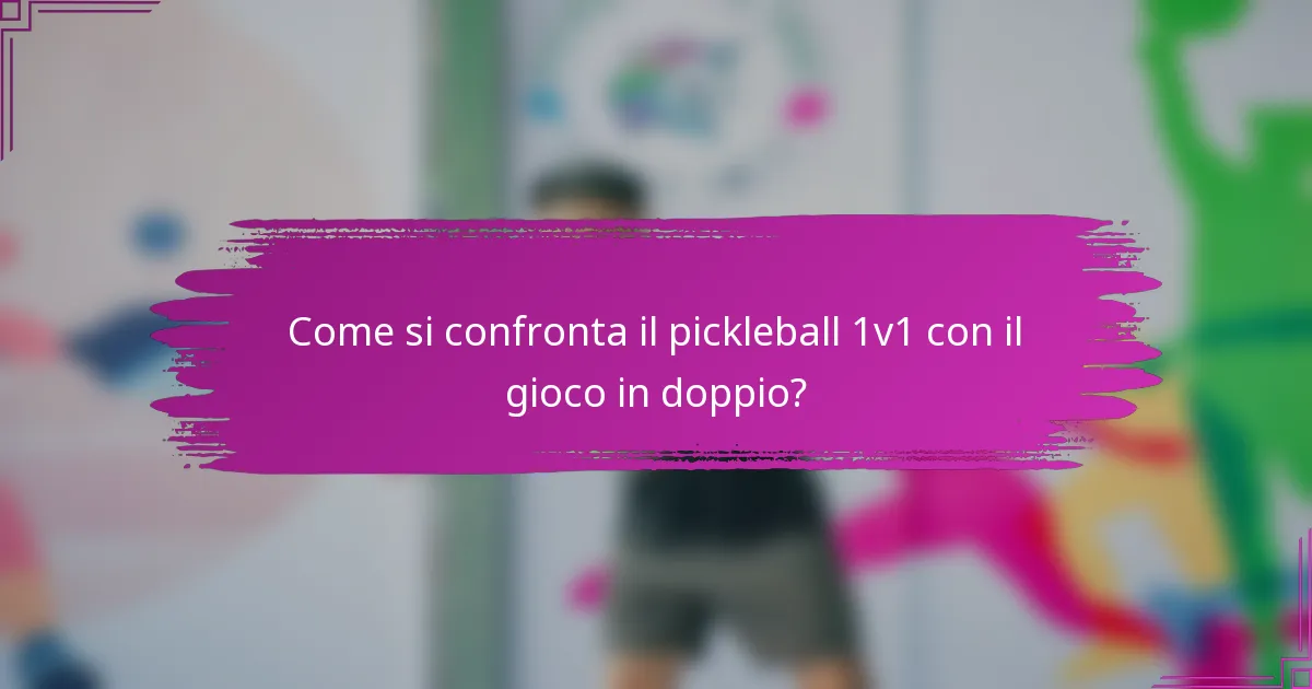 Come si confronta il pickleball 1v1 con il gioco in doppio?
