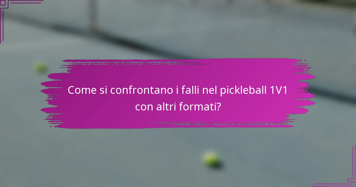 Come si confrontano i falli nel pickleball 1V1 con altri formati?