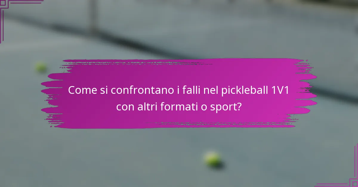 Come si confrontano i falli nel pickleball 1V1 con altri formati o sport?