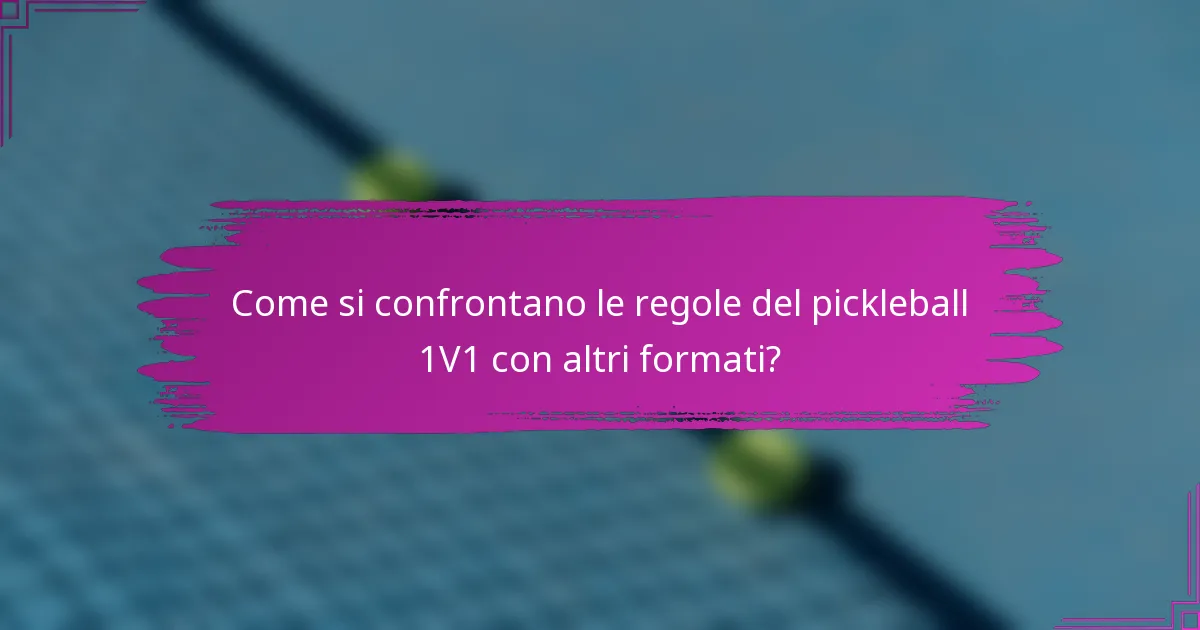 Come si confrontano le regole del pickleball 1V1 con altri formati?