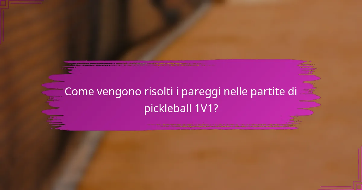 Come vengono risolti i pareggi nelle partite di pickleball 1V1?