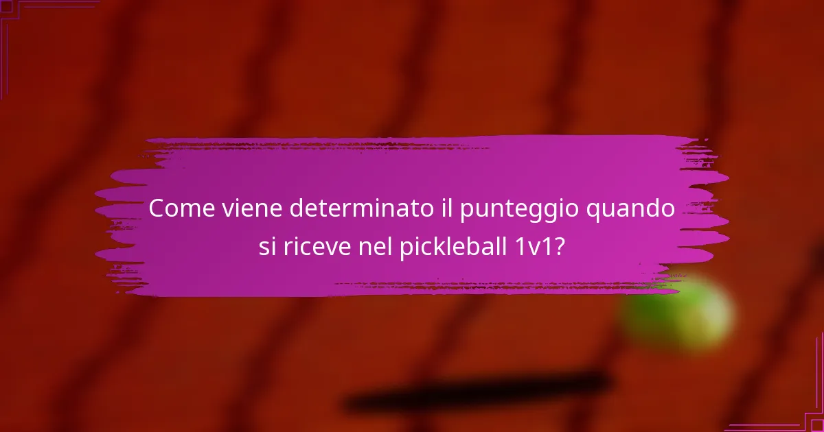 Come viene determinato il punteggio quando si riceve nel pickleball 1v1?