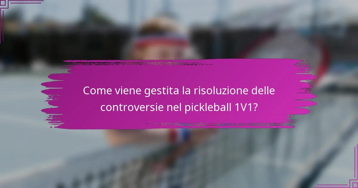 Come viene gestita la risoluzione delle controversie nel pickleball 1V1?