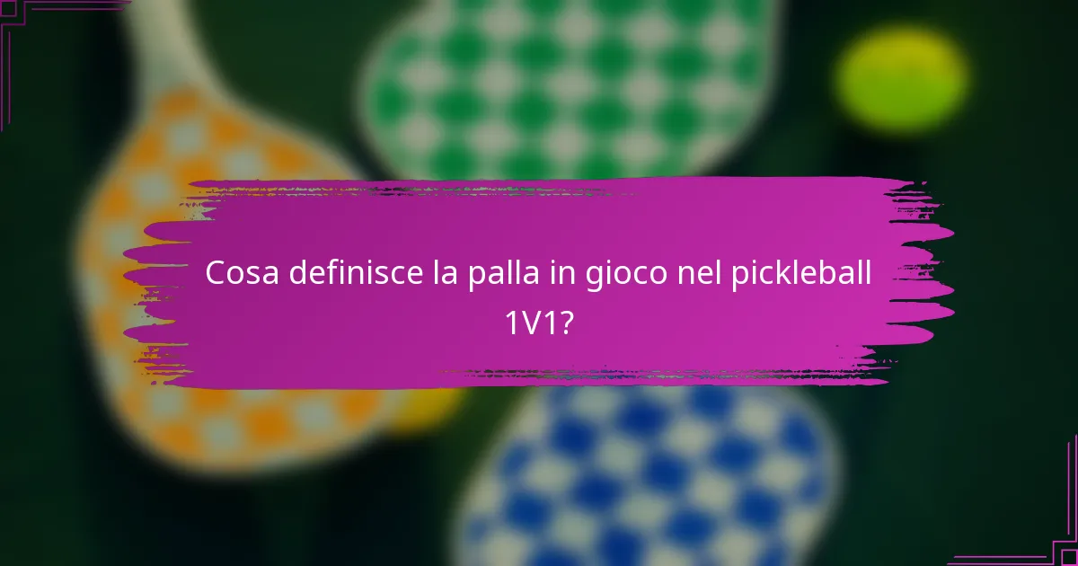 Cosa definisce la palla in gioco nel pickleball 1V1?