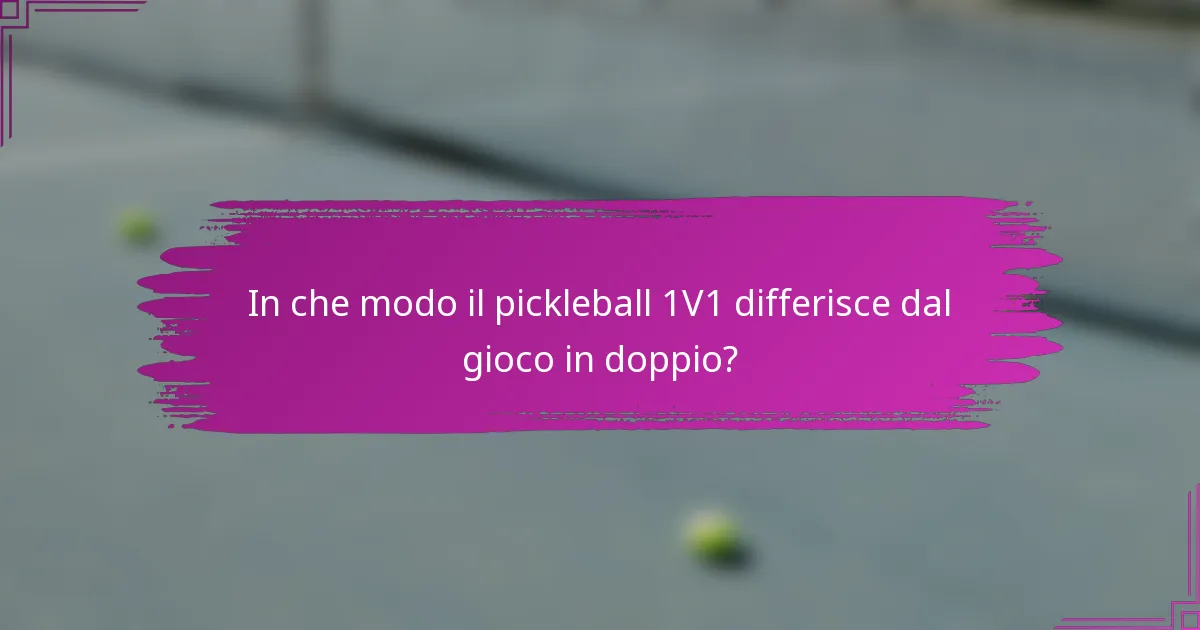 In che modo il pickleball 1V1 differisce dal gioco in doppio?