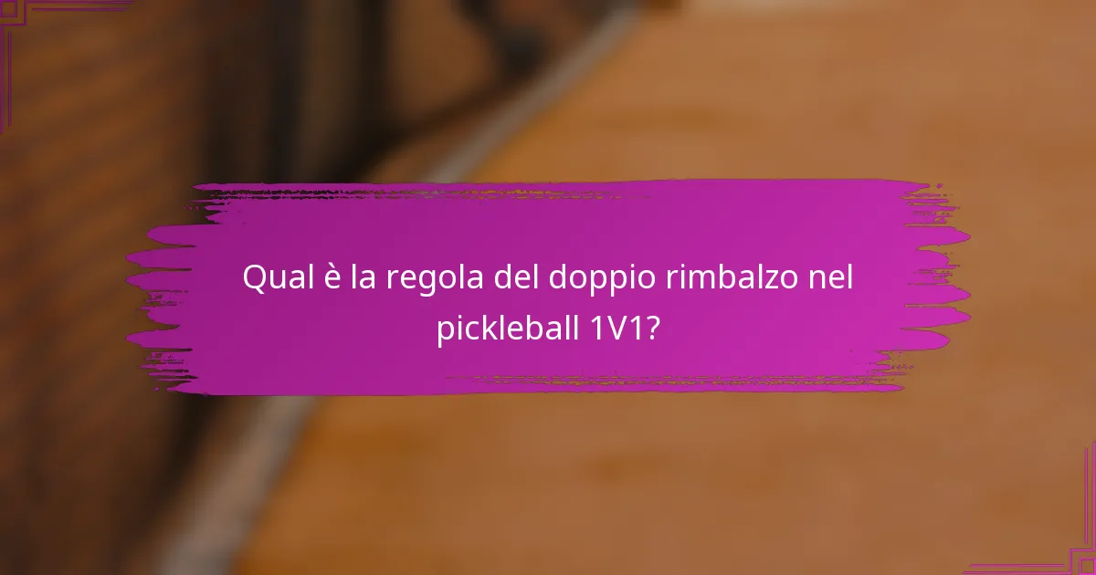 Qual è la regola del doppio rimbalzo nel pickleball 1V1?
