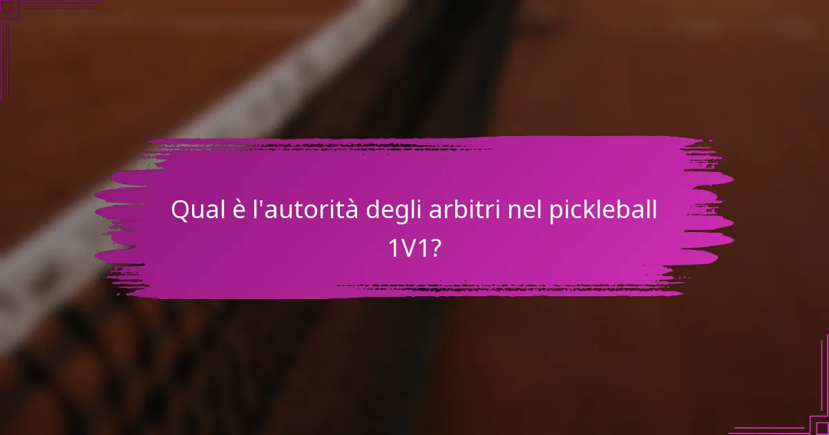 Qual è l'autorità degli arbitri nel pickleball 1V1?