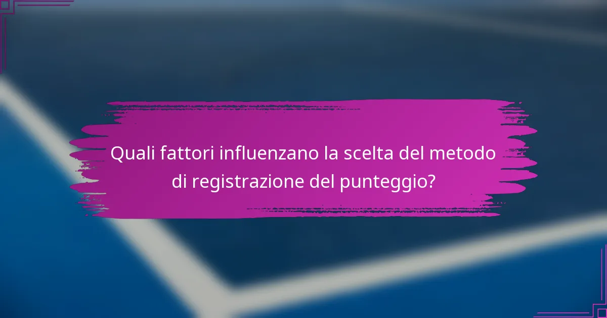 Quali fattori influenzano la scelta del metodo di registrazione del punteggio?