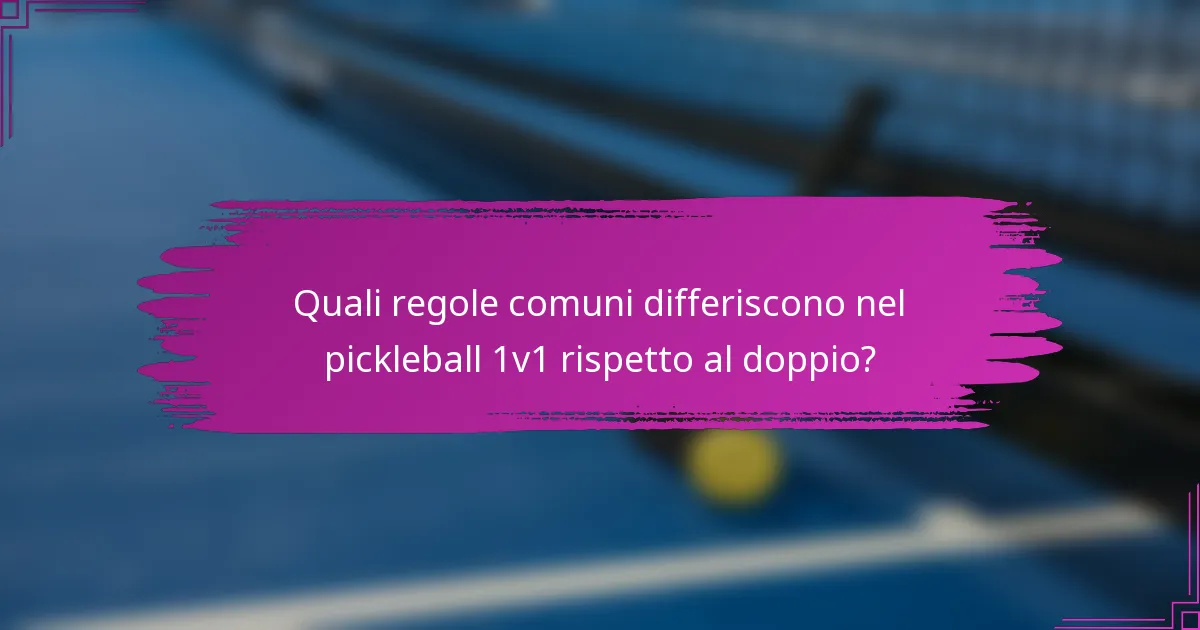 Quali regole comuni differiscono nel pickleball 1v1 rispetto al doppio?