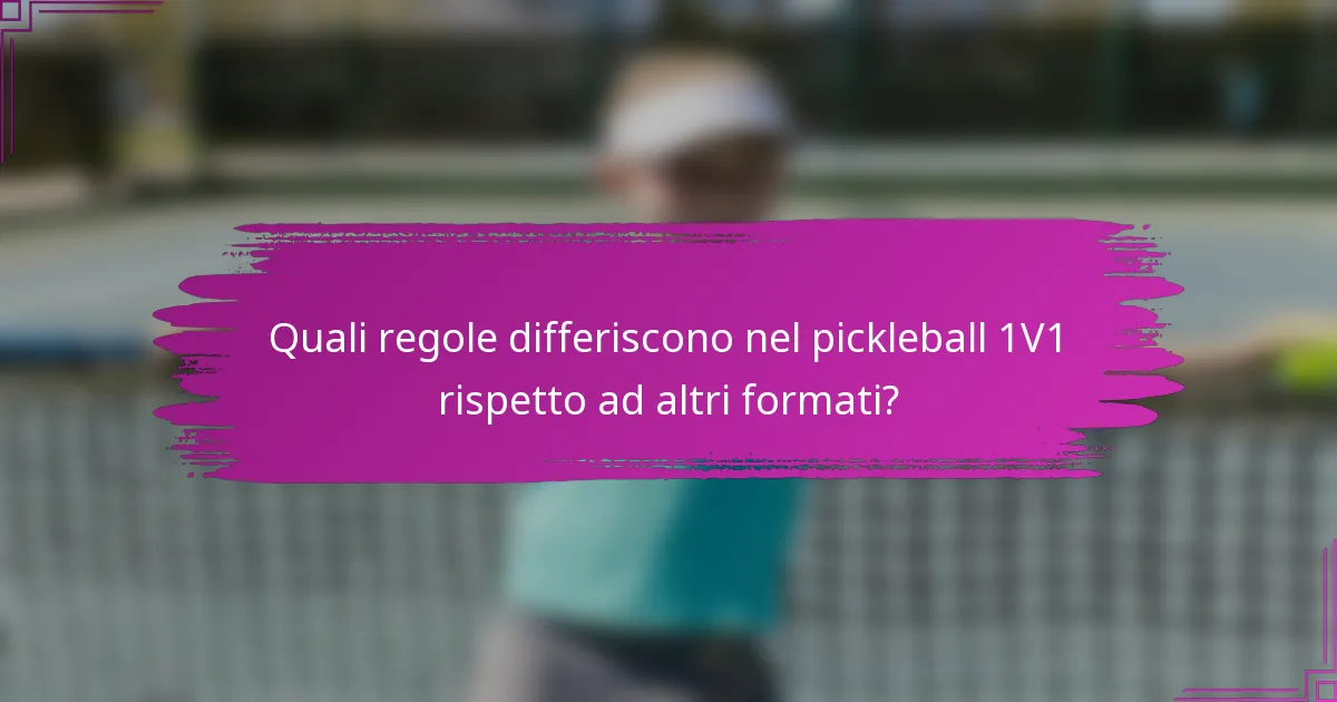 Quali regole differiscono nel pickleball 1V1 rispetto ad altri formati?