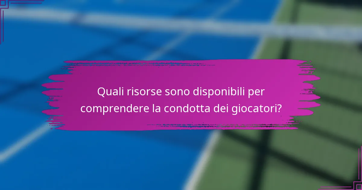 Quali risorse sono disponibili per comprendere la condotta dei giocatori?