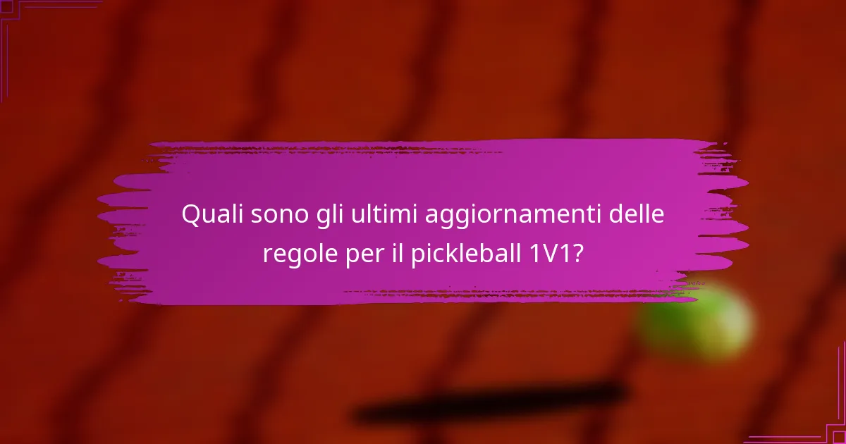 Quali sono gli ultimi aggiornamenti delle regole per il pickleball 1V1?
