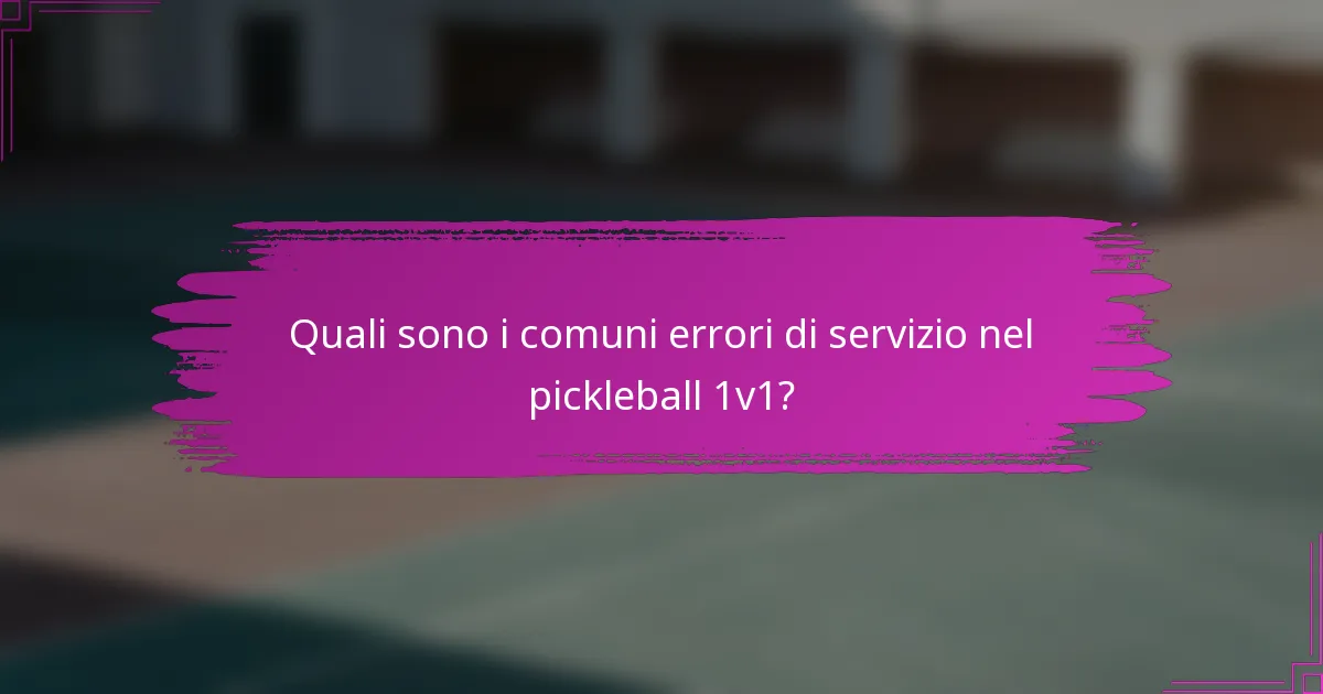 Quali sono i comuni errori di servizio nel pickleball 1v1?