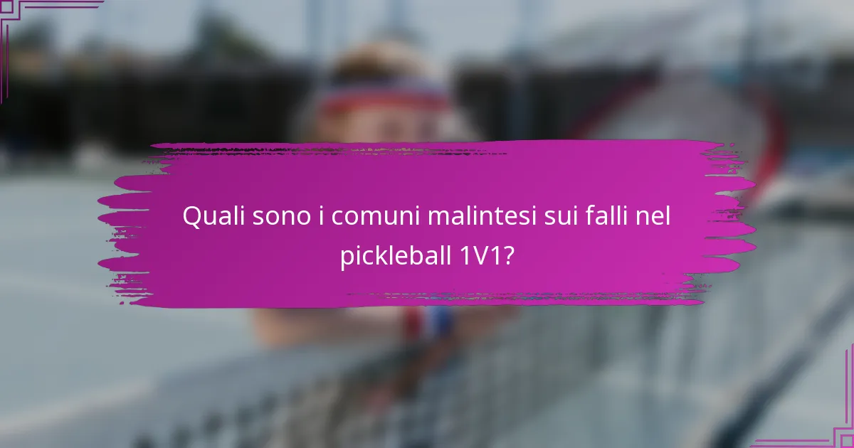 Quali sono i comuni malintesi sui falli nel pickleball 1V1?