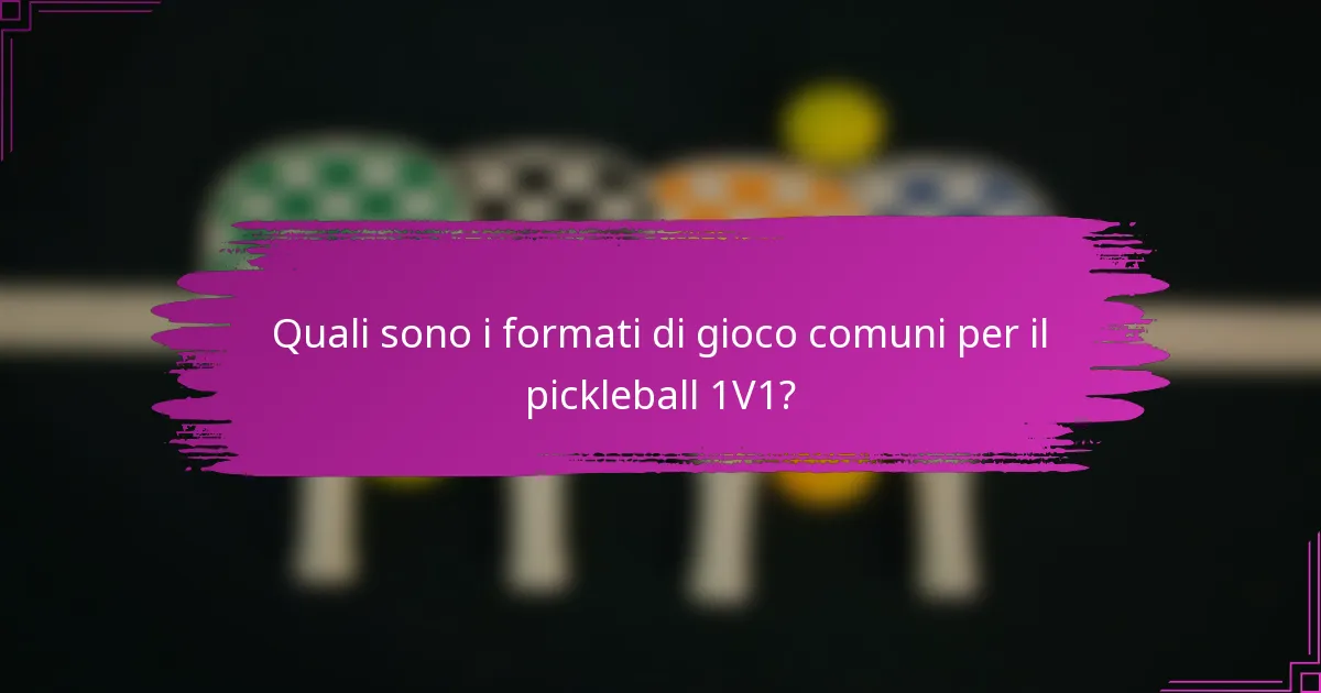 Quali sono i formati di gioco comuni per il pickleball 1V1?
