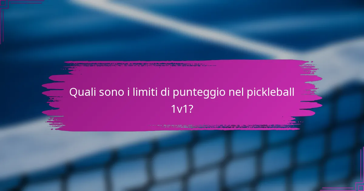 Quali sono i limiti di punteggio nel pickleball 1v1?