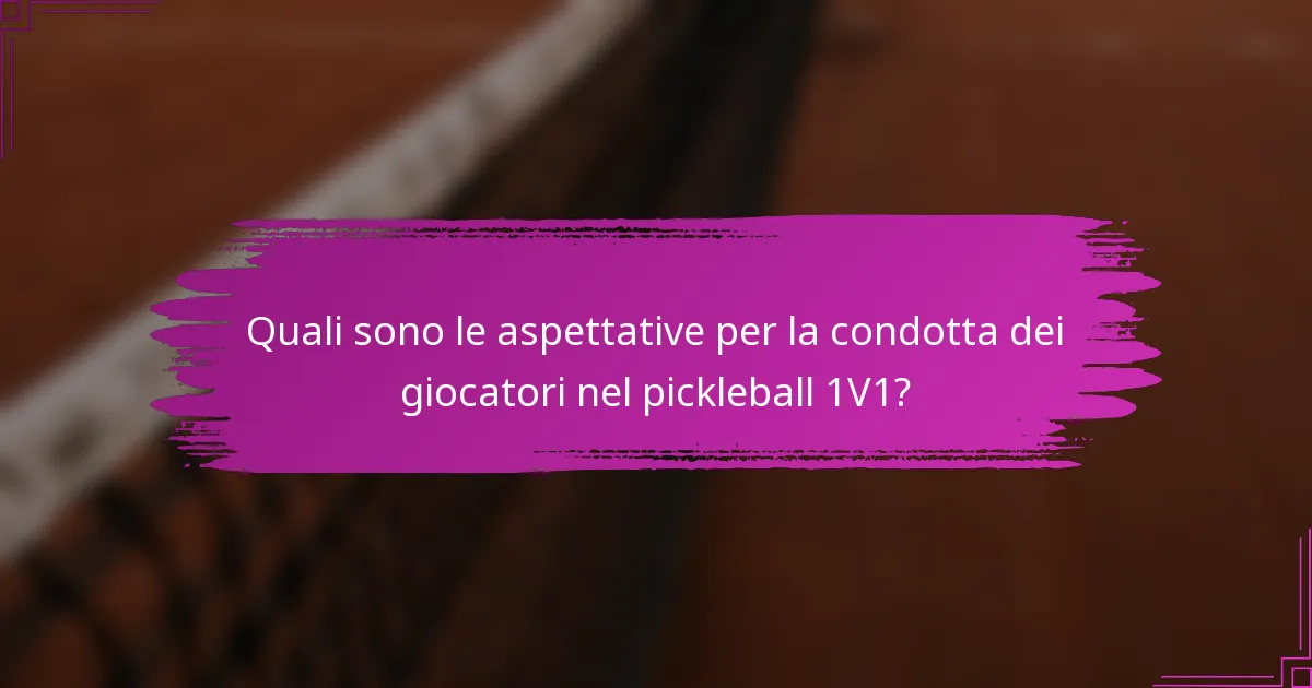 Quali sono le aspettative per la condotta dei giocatori nel pickleball 1V1?