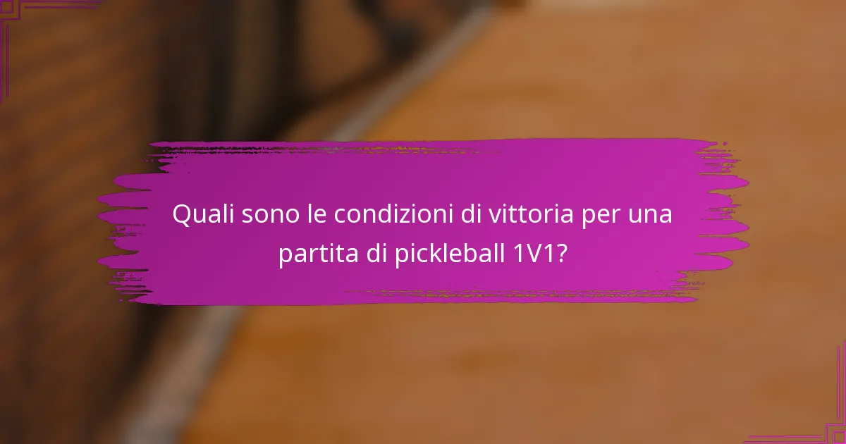 Quali sono le condizioni di vittoria per una partita di pickleball 1V1?
