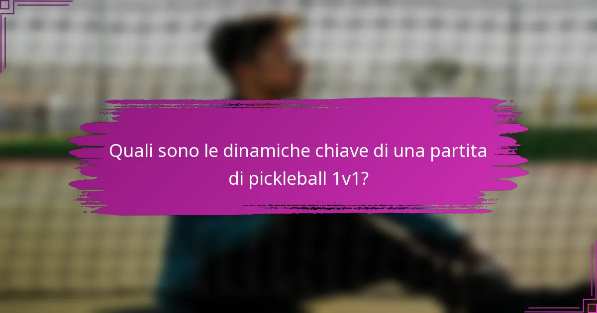 Quali sono le dinamiche chiave di una partita di pickleball 1v1?