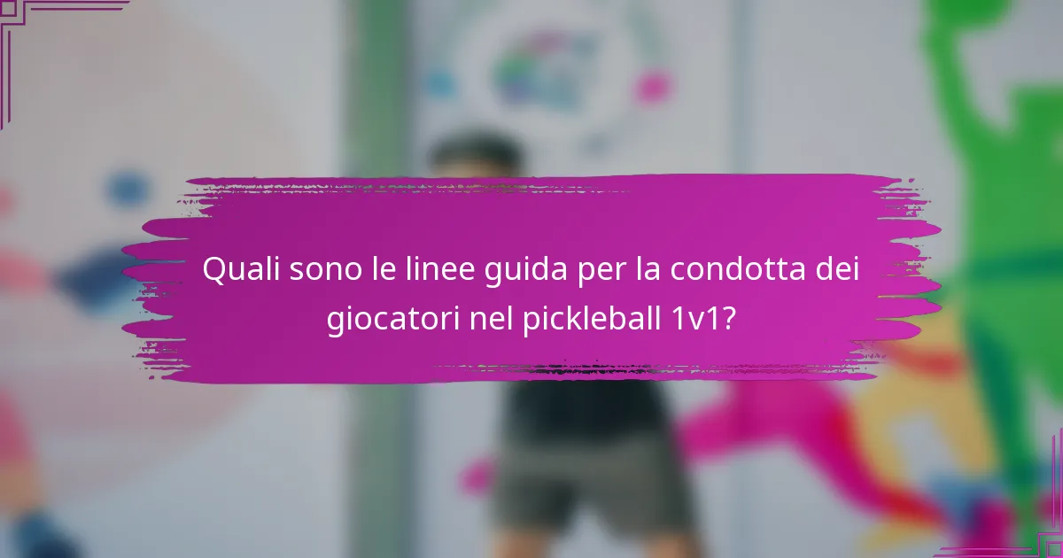 Quali sono le linee guida per la condotta dei giocatori nel pickleball 1v1?