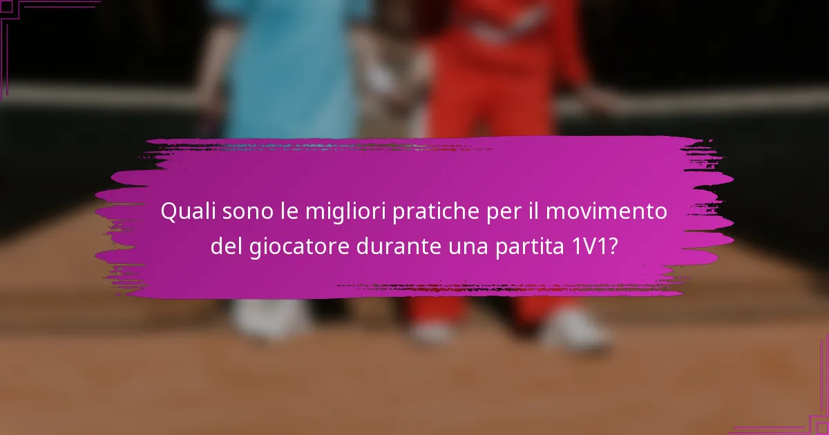Quali sono le migliori pratiche per il movimento del giocatore durante una partita 1V1?
