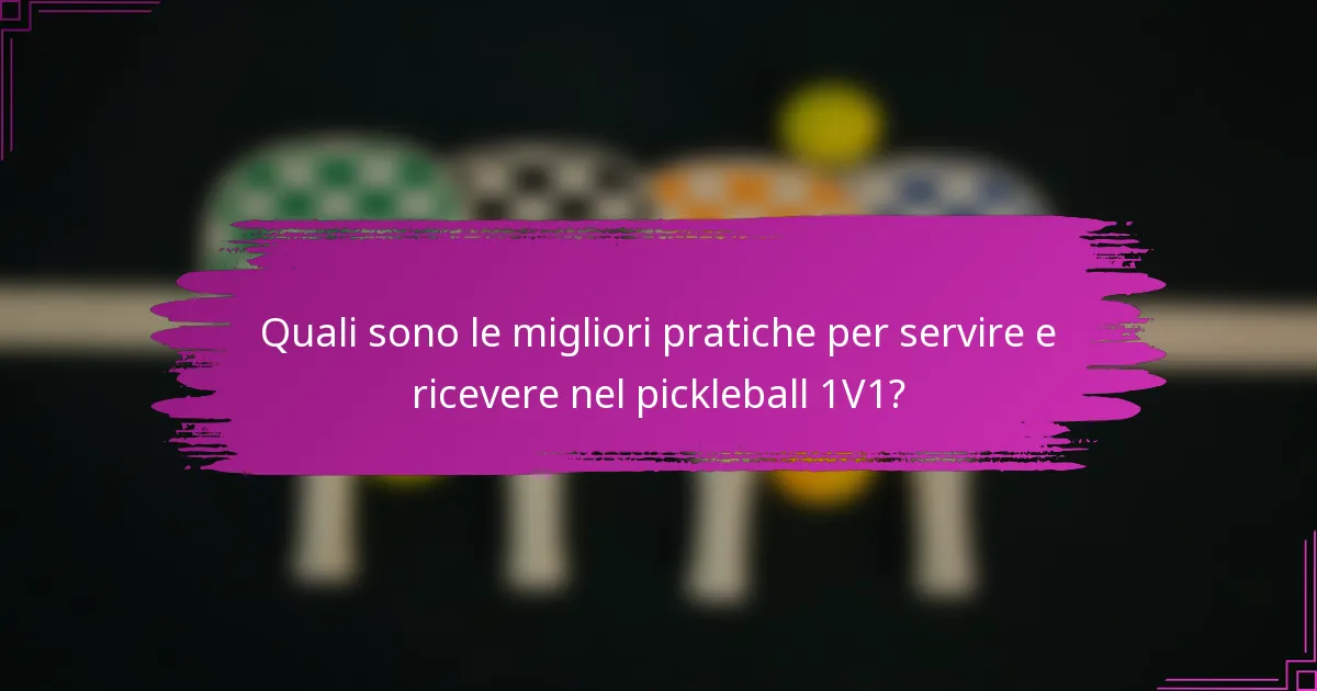 Quali sono le migliori pratiche per servire e ricevere nel pickleball 1V1?
