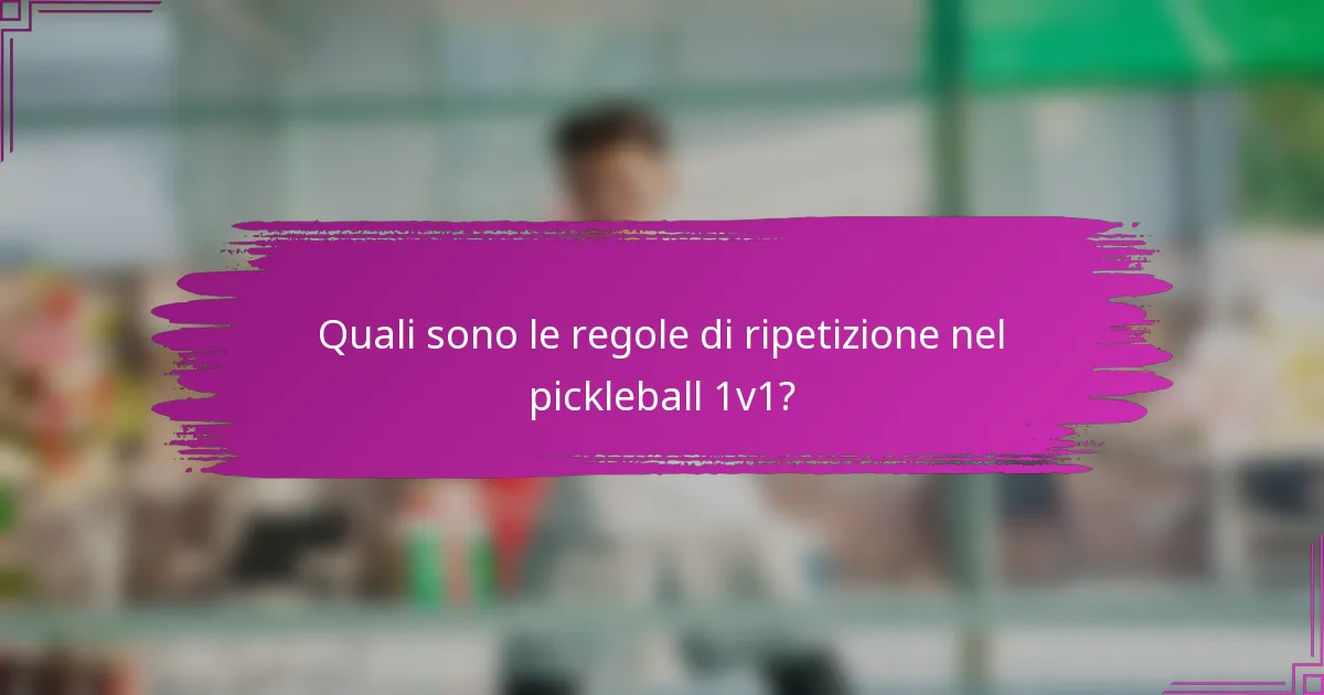 Quali sono le regole di ripetizione nel pickleball 1v1?