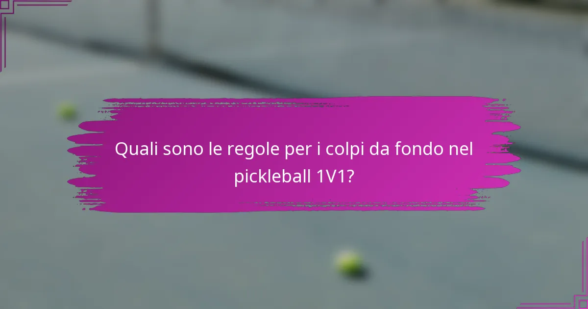 Quali sono le regole per i colpi da fondo nel pickleball 1V1?