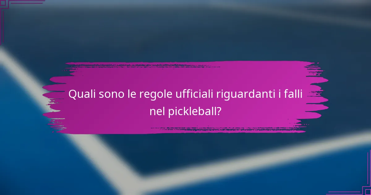 Quali sono le regole ufficiali riguardanti i falli nel pickleball?