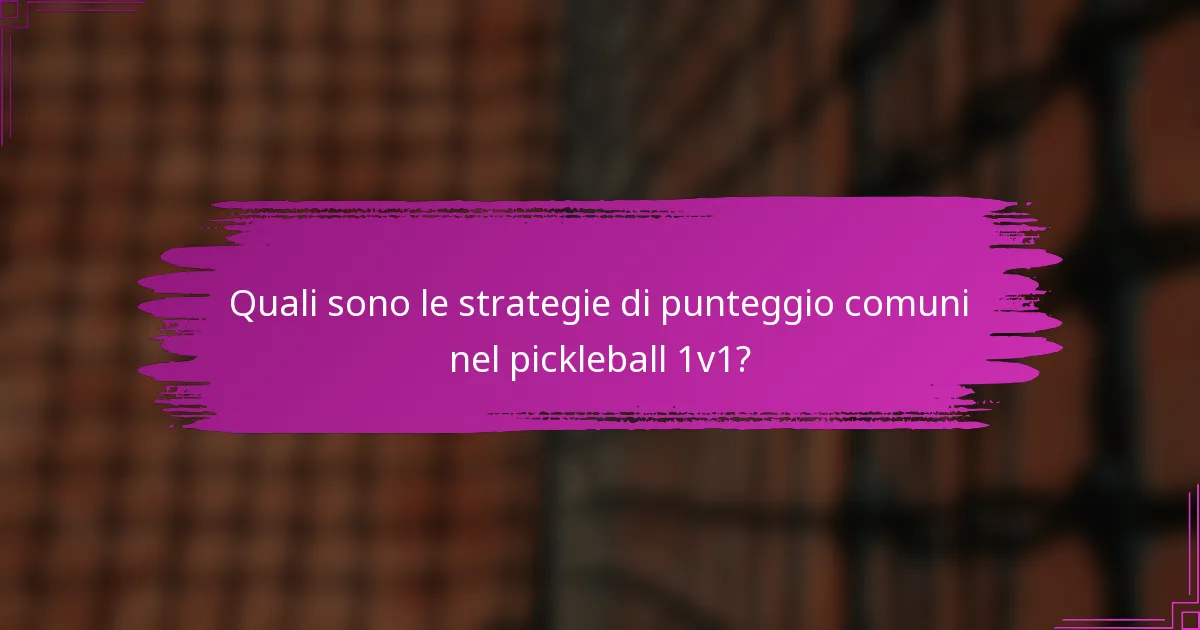 Quali sono le strategie di punteggio comuni nel pickleball 1v1?