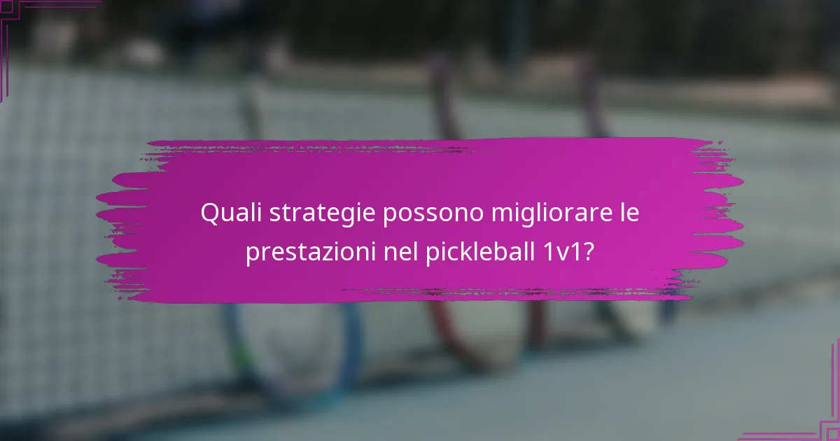 Quali strategie possono migliorare le prestazioni nel pickleball 1v1?