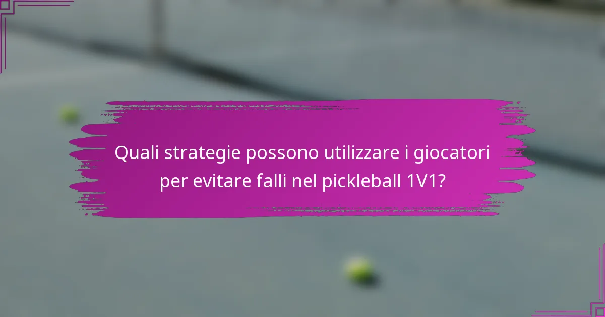 Quali strategie possono utilizzare i giocatori per evitare falli nel pickleball 1V1?