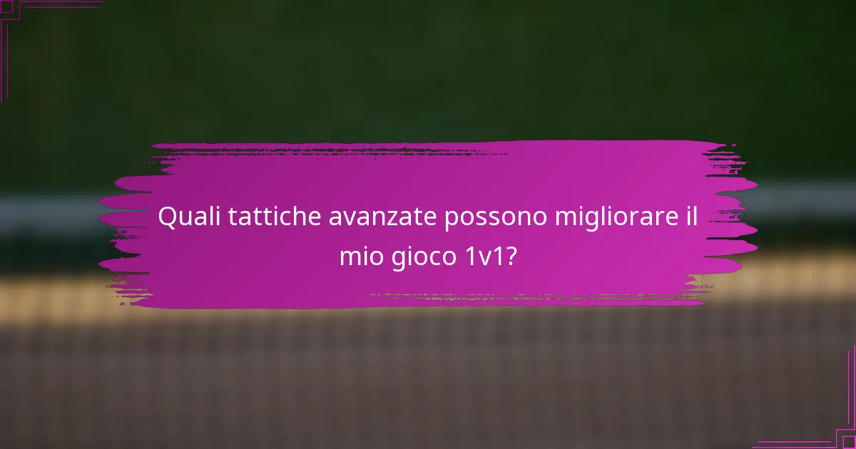 Quali tattiche avanzate possono migliorare il mio gioco 1v1?