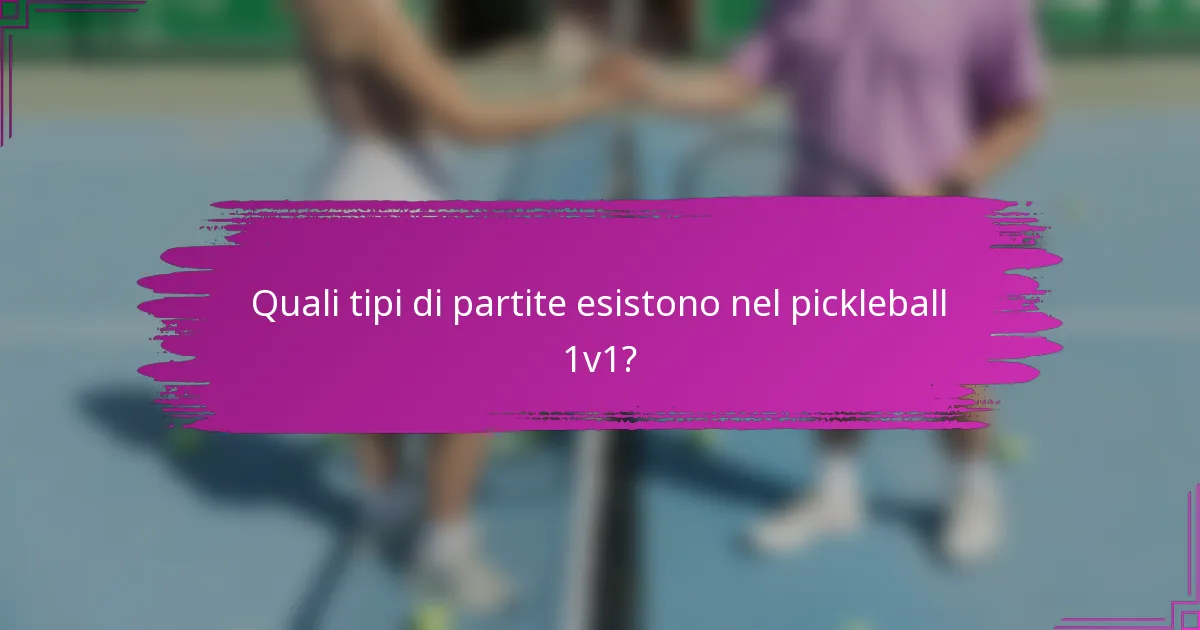 Quali tipi di partite esistono nel pickleball 1v1?